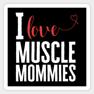 I Love Muscle Mommies Magnet